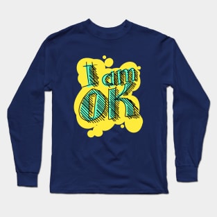 I am ok Long Sleeve T-Shirt